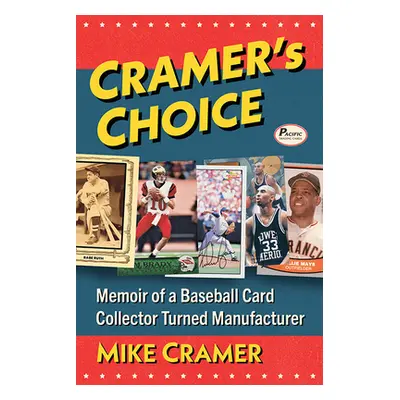 "Cramer's Choice: Memoir of a Baseball Card Collector Turned Manufacturer" - "" ("Cramer Mike")