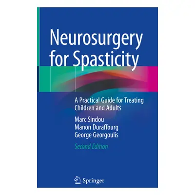 "Neurosurgery for Spasticity: A Practical Guide for Treating Children and Adults" - "" ("Sindou 