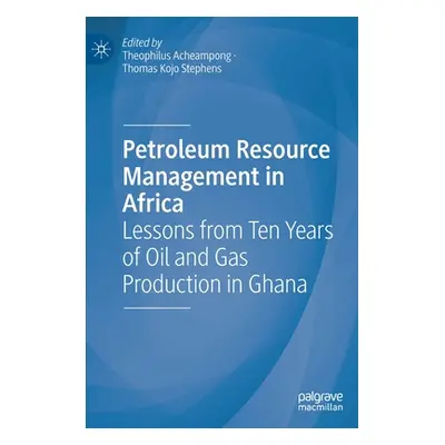 "Petroleum Resource Management in Africa: Lessons from Ten Years of Oil and Gas Production in Gh