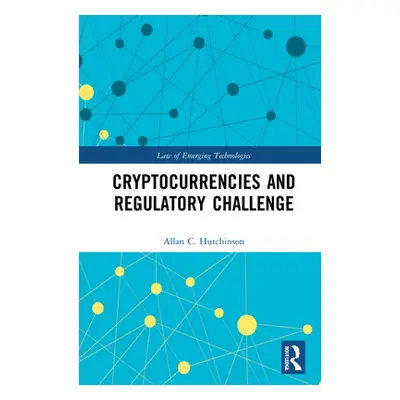 "Cryptocurrencies and the Regulatory Challenge" - "" ("Hutchinson Allan C.")