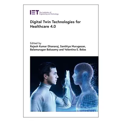 "Digital Twin Technologies for Healthcare 4.0" - "" ("Dhanaraj Rajesh Kumar")