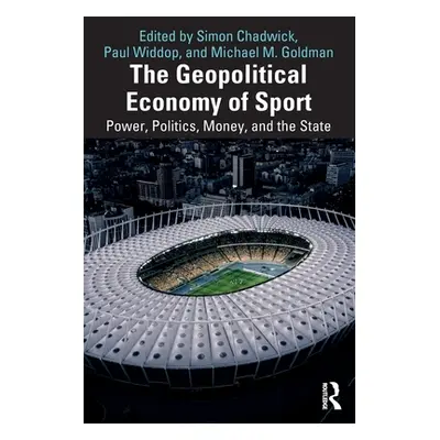 "The Geopolitical Economy of Sport: Power, Politics, Money, and the State" - "" ("Chadwick Simon