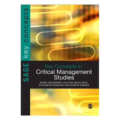 "Key Concepts in Critical Management Studies" - "" ("Tadajewski Mark")