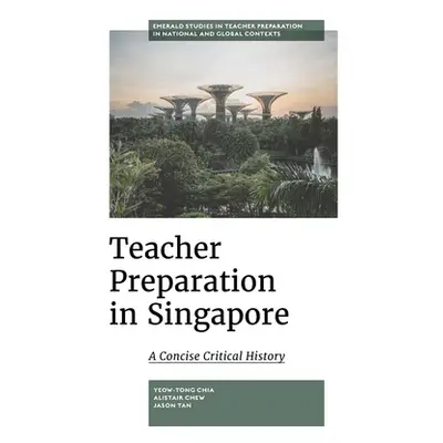 "Teacher Preparation in Singapore: A Concise Critical History" - "" ("Chia Yeow-Tong")