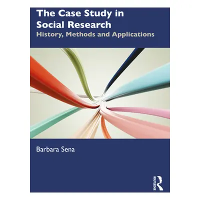 "The Case Study in Social Research: History, Methods and Applications" - "" ("Sena Barbara")