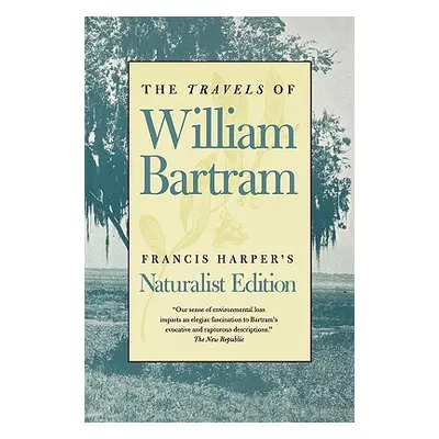 "The Travels of William Bartram: Naturalist Edition" - "" ("Bartram William")