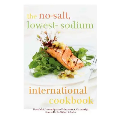 "The No-Salt, Lowest-Sodium International Cookbook" - "" ("Gazzaniga Donald a.")