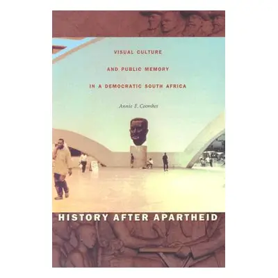 "History After Apartheid: Visual Culture and Public Memory in a Democratic South Africa" - "" ("