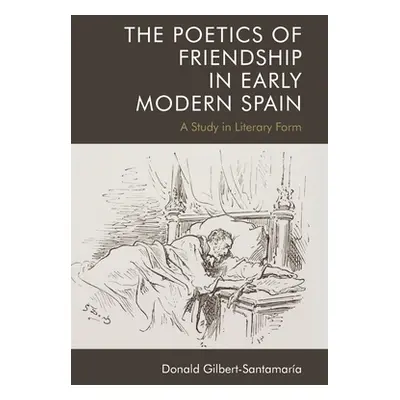 "The Poetics of Friendship in Early Modern Spain: A Study in Literary Form" - "" ("Gilbert-Santa