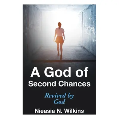 "A God of Second Chances: Revived by God" - "" ("Wilkins Nieasia N.")