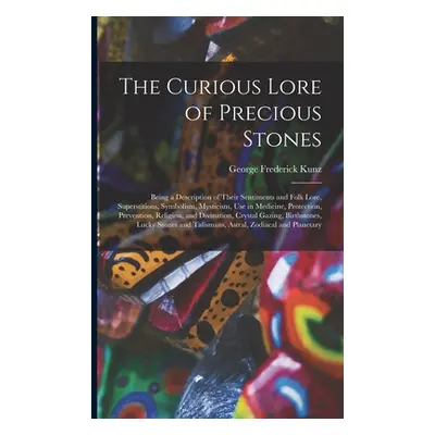 "The Curious Lore of Precious Stones; Being a Description of Their Sentiments and Folk Lore, Sup