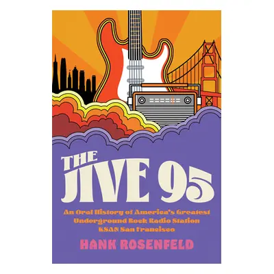 "The Jive 95: An Oral History of America's Greatest Underground Rock Radio Station, Ksan San Fra