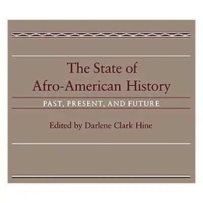 "The State of Afro-American History: Past, Present, Future" - "" ("Hine Darlene Clark")