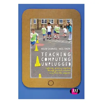 "Teaching Computing Unplugged in Primary Schools: Exploring Primary Computing Through Practical 