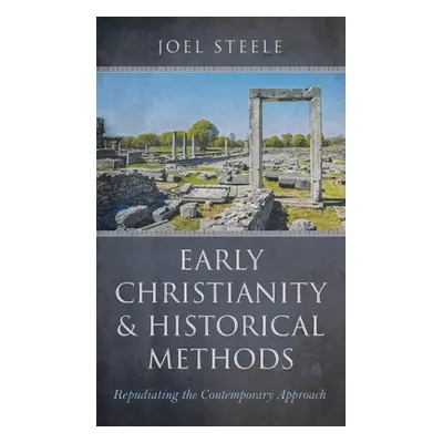 "Early Christianity and Historical Methods" - "" ("Steele Joel")