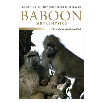 "Baboon Metaphysics: The Evolution of a Social Mind" - "" ("Cheney Dorothy L.")