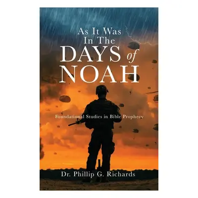 "As It Was In The Days of Noah: Foundational Studies in Bible Prophecy" - "" ("Richards Phillip 