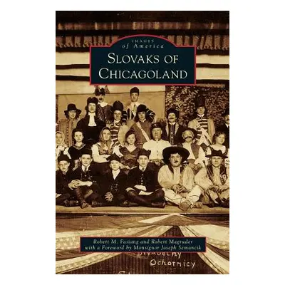 "Slovaks of Chicagoland" - "" ("Fasiang Robert M.")