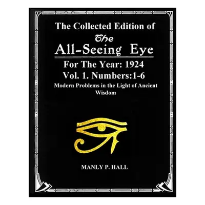 "The Collected Edition of The All-Seing-Eye For The Year 1924. Vol. 1. Numbers: 1-6: Modern Prob