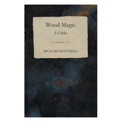 "Wood Magic - A Fable" - "" ("Jefferies Richard")