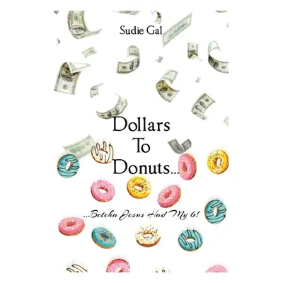 "Dollars to Donuts...: ...Betcha Jesus Had My 6!" - "" ("Gal Sudie")