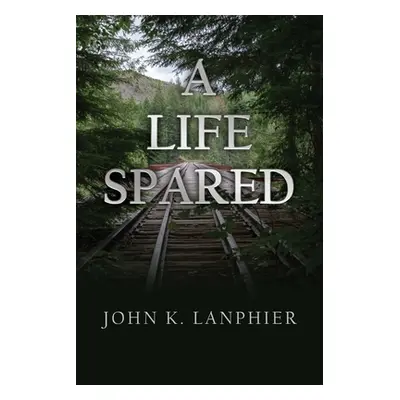 "A Life Spared" - "" ("Lanphier John K.")