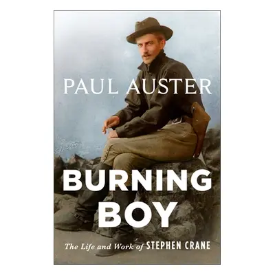 "Burning Boy: The Life and Work of Stephen Crane" - "" ("Auster Paul")