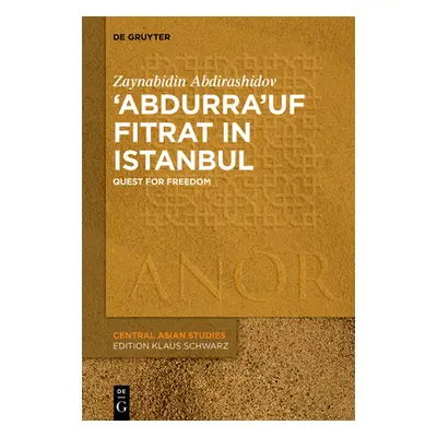 "'Abdurra'uf Fitrat in Istanbul: Quest for Freedom" - "" ("Abdirashidov Zaynabidin")