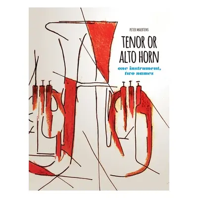 "TENOR OR ALTO HORN one instrument, two names" - "" ("Maertens Peter")