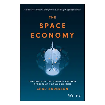 "The Space Economy: Capitalize on the Greatest Business Opportunity of Our Lifetime" - "" ("Ande