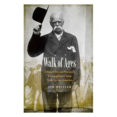 "Walk of Ages: Edward Payson Weston's Extraordinary 1909 Trek Across America" - "" ("Reisler Jim