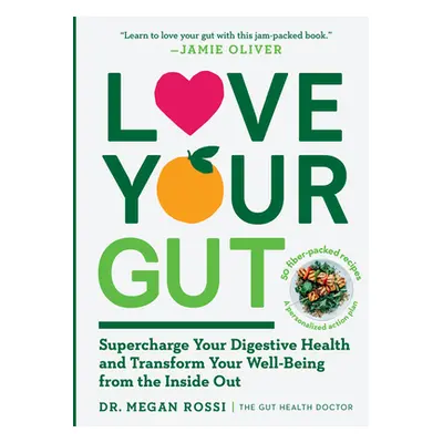 "Love Your Gut: Supercharge Your Digestive Health and Transform Your Well-Being from the Inside 