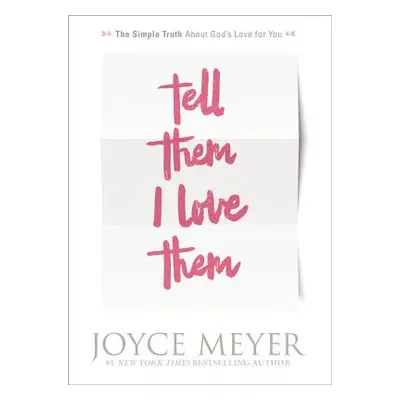 "Tell Them I Love Them: Receiving a Revelation of God's Love for You" - "" ("Meyer Joyce")