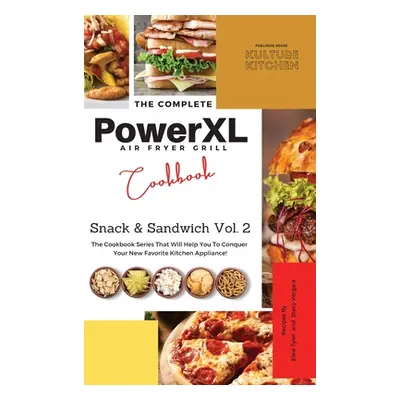 "The Complete Power XL Air Fryer Grill Cookbook: Snack and Sandwich Vol.2" - "" ("Kulture Kitche