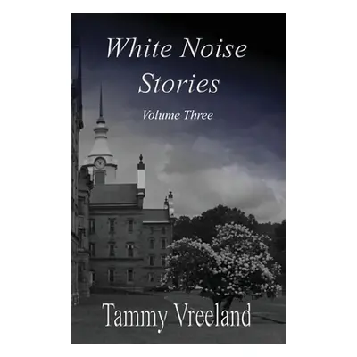 "White Noise Stories - Volume Three" - "" ("Vreeland Tammy")