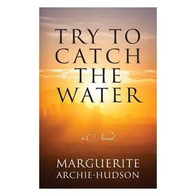 "Try to Catch the Water" - "" ("Archie-Hudson Marguerite")