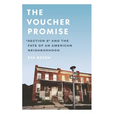 "The Voucher Promise: Section 8 and the Fate of an American Neighborhood" - "" ("Rosen Eva")