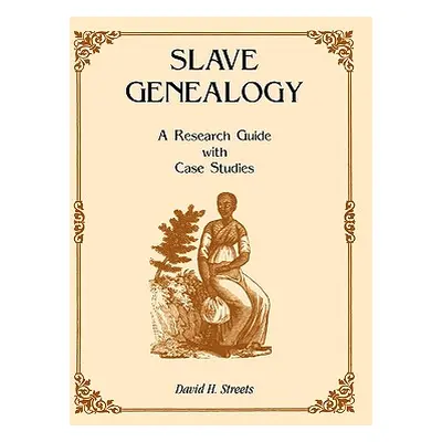 "Slave Genealogy: A Research Guide with Case Studies" - "" ("Streets David H.")