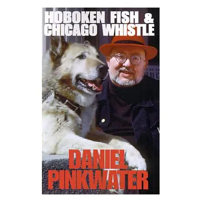 "Hoboken Fish & Chicago Whistle" - "" ("Pinkwater Daniel Manus")