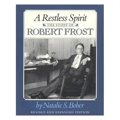 "A Restless Spirit: The Story of Robert Frost" - "" ("Bober Natalie S.")