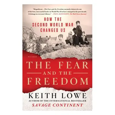 "The Fear and the Freedom: How the Second World War Changed Us" - "" ("Lowe Keith")