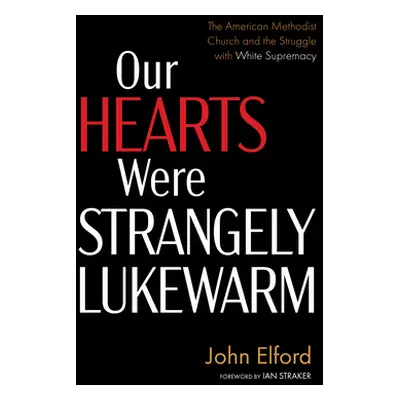 "Our Hearts Were Strangely Lukewarm: The American Methodist Church and the Struggle with White S