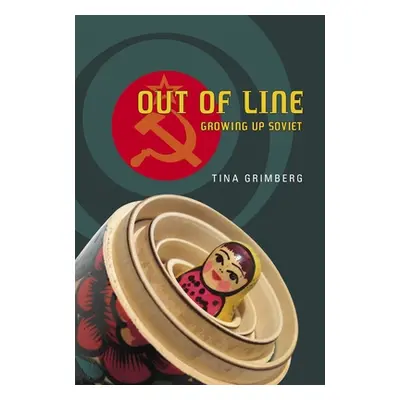 "Out of Line: Growing Up Soviet" - "" ("Grimberg Tina")