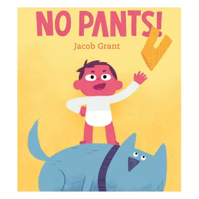 "No Pants!" - "" ("Grant Jacob")