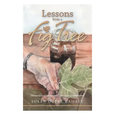 "Lessons from a Fig Tree: Memories and Meditations from a Cajun Grandmother" - "" ("LaHaye Susan