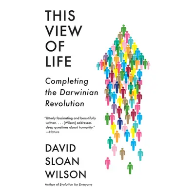 "This View of Life: Completing the Darwinian Revolution" - "" ("Wilson David Sloan")