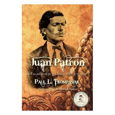 "Juan Patron: A Fallen Star in the Days of Billy the Kid" - "" ("Tsompanas Paul L.")