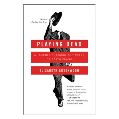 "Playing Dead: A Journey Through the World of Death Fraud" - "" ("Greenwood Elizabeth")