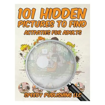 "101 Hidden Pictures to Find Activities for Adults" - "" ("Speedy Publishing LLC")