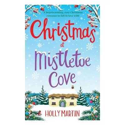 "Christmas at Mistletoe Cove: A heartwarming, cosy Christmas romance to fall in love with" - "" 